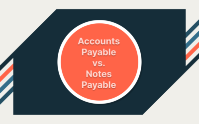 Accounts Payable vs. Notes Payable: What You Need to Know