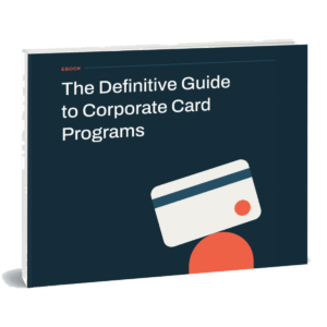 The Definitive Guide To Corporate Card Programs